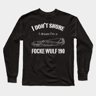 I don't snore I dream I'm a Focke Wulf 190 Long Sleeve T-Shirt